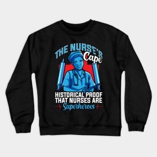 The Nurses Cape Proof That Nurses Are Superheroes Crewneck Sweatshirt